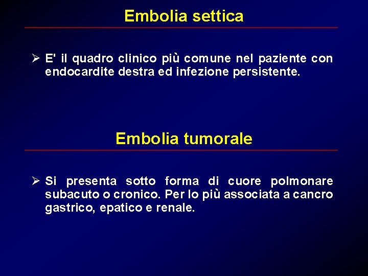 Embolia settica Ø E' il quadro clinico più comune nel paziente con endocardite destra