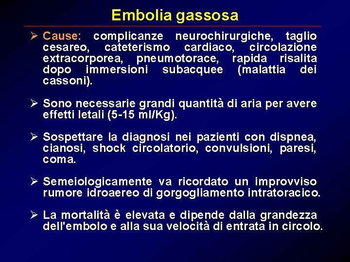 Embolia gassosa Ø Cause: complicanze neurochirurgiche, taglio cesareo, cateterismo cardiaco, circolazione extracorporea, pneumotorace, rapida