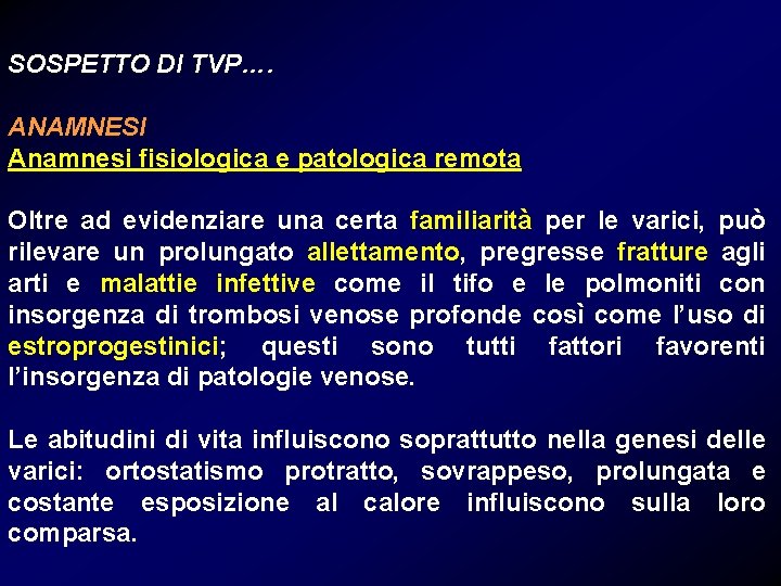 SOSPETTO DI TVP…. ANAMNESI Anamnesi fisiologica e patologica remota Oltre ad evidenziare una certa