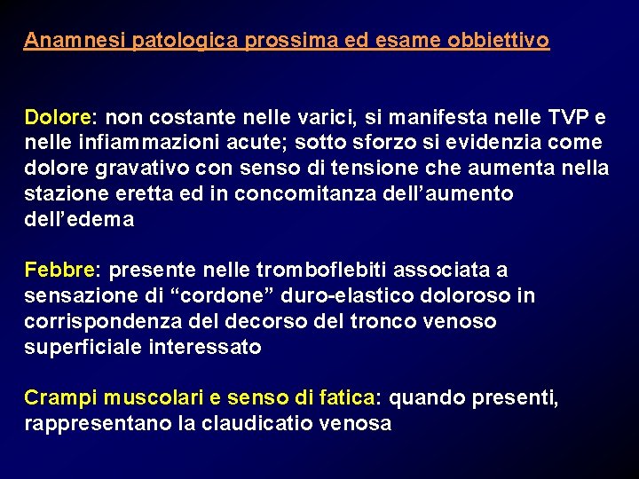 Anamnesi patologica prossima ed esame obbiettivo Dolore: non costante nelle varici, si manifesta nelle