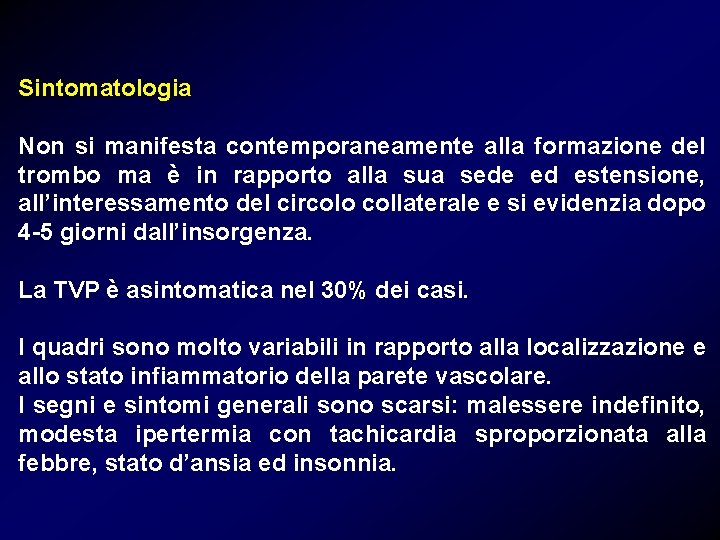 Sintomatologia Non si manifesta contemporaneamente alla formazione del trombo ma è in rapporto alla