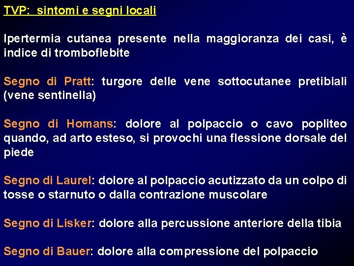 TVP: sintomi e segni locali Ipertermia cutanea presente nella maggioranza dei casi, è indice