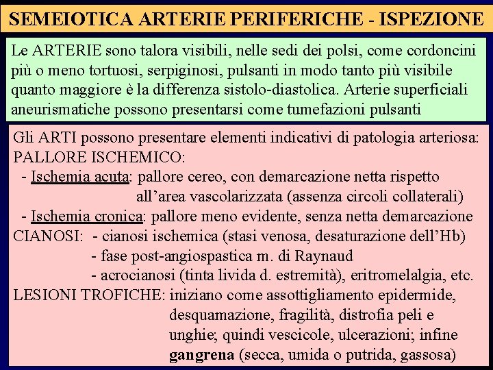 SEMEIOTICA ARTERIE PERIFERICHE - ISPEZIONE Le ARTERIE sono talora visibili, nelle sedi dei polsi,