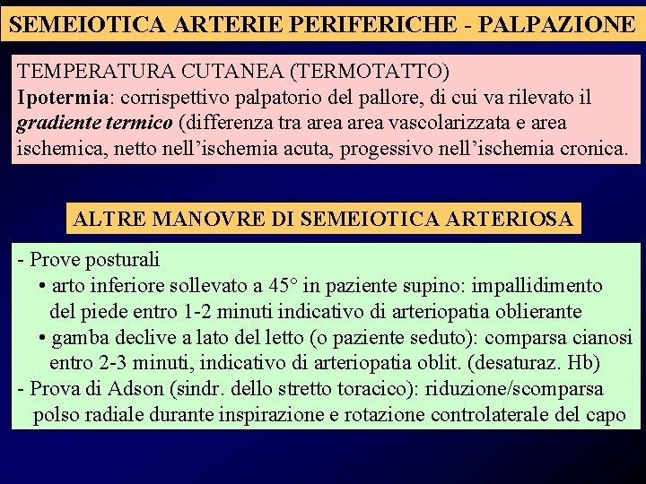 SEMEIOTICA ARTERIE PERIFERICHE - PALPAZIONE TEMPERATURA CUTANEA (TERMOTATTO) Ipotermia: corrispettivo palpatorio del pallore, di