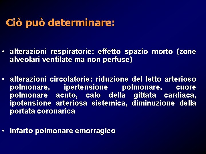 Ciò può determinare: • alterazioni respiratorie: effetto spazio morto (zone alveolari ventilate ma non