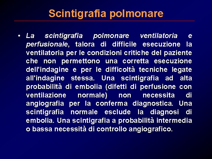 Scintigrafia polmonare • La scintigrafia polmonare ventilatoria e perfusionale, talora di difficile esecuzione la