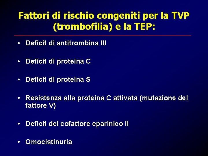 Fattori di rischio congeniti per la TVP (trombofilia) e la TEP: • Deficit di