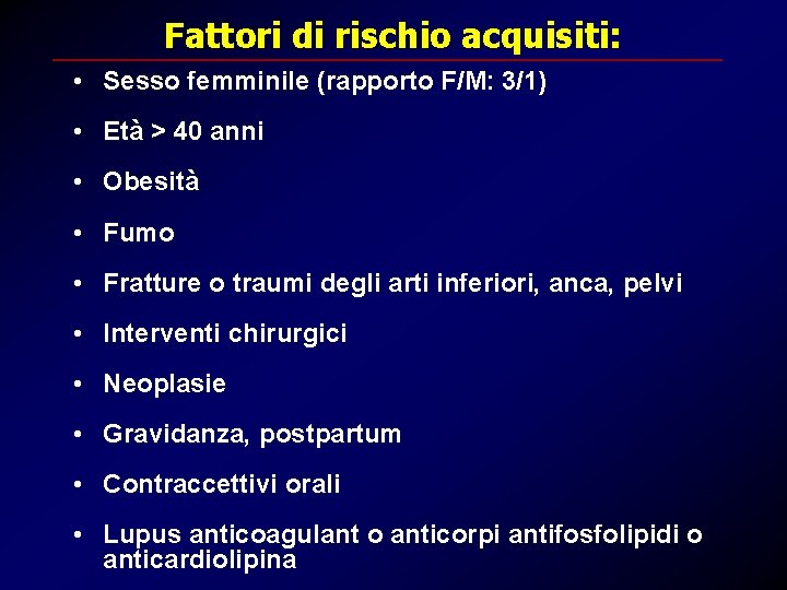 Fattori di rischio acquisiti: • Sesso femminile (rapporto F/M: 3/1) • Età > 40