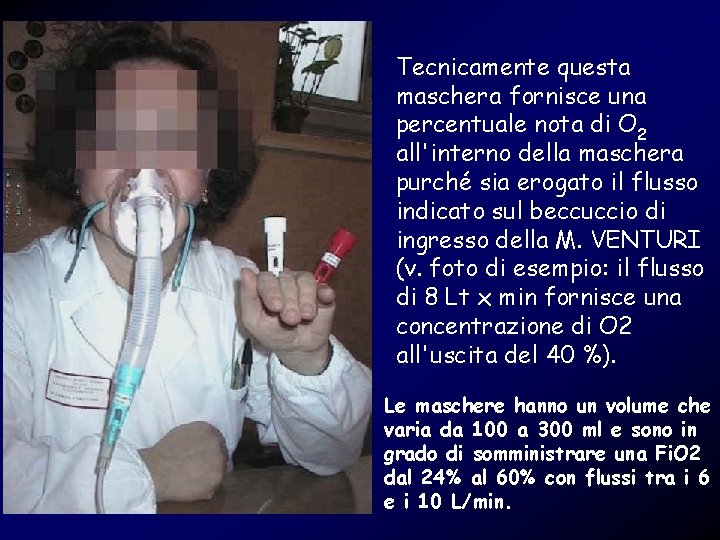 Tecnicamente questa maschera fornisce una percentuale nota di O 2 all'interno della maschera purché
