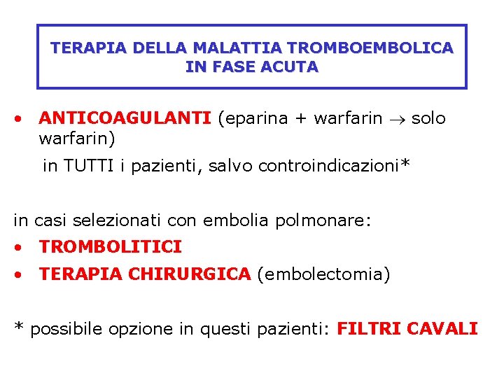 TERAPIA DELLA MALATTIA TROMBOEMBOLICA IN FASE ACUTA • ANTICOAGULANTI (eparina + warfarin solo warfarin)