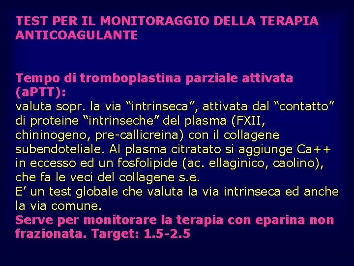 TEST PER IL MONITORAGGIO DELLA TERAPIA ANTICOAGULANTE Tempo di tromboplastina parziale attivata (a. PTT):