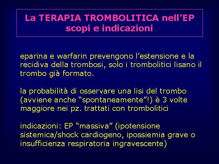 La TERAPIA TROMBOLITICA nell’EP scopi e indicazioni eparina e warfarin prevengono l’estensione e la