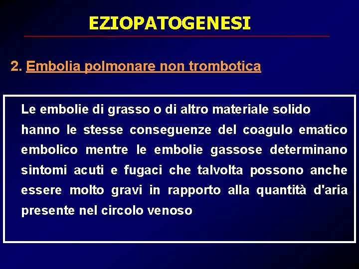EZIOPATOGENESI 2. Embolia polmonare non trombotica Le embolie di grasso o di altro materiale