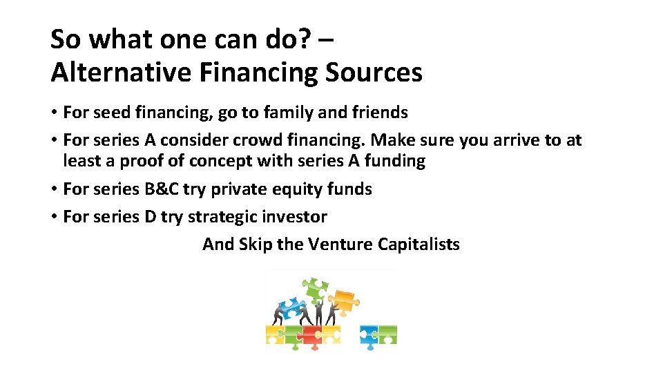 So what one can do? – Alternative Financing Sources • For seed financing, go