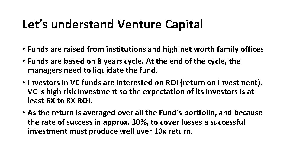 Let’s understand Venture Capital • Funds are raised from institutions and high net worth