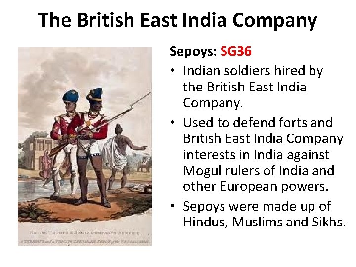 The British East India Company Sepoys: SG 36 • Indian soldiers hired by the