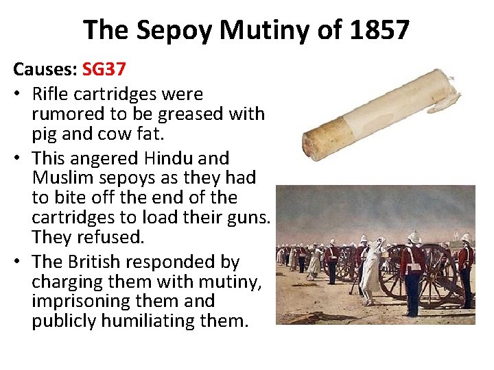 The Sepoy Mutiny of 1857 Causes: SG 37 • Rifle cartridges were rumored to