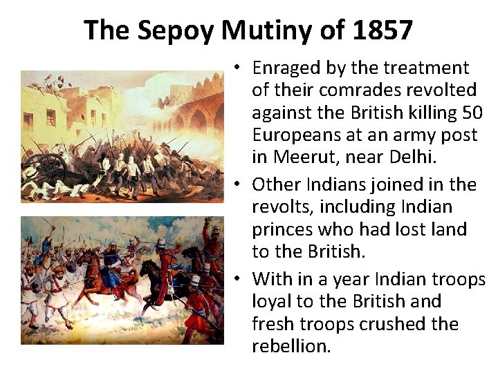 The Sepoy Mutiny of 1857 • Enraged by the treatment of their comrades revolted