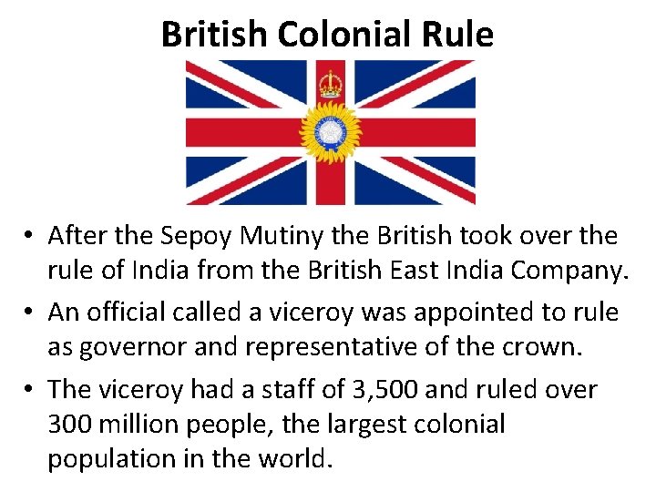 British Colonial Rule • After the Sepoy Mutiny the British took over the rule