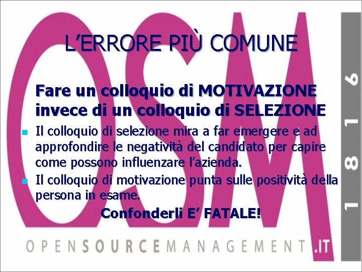 L’ERRORE PIÙ COMUNE Fare un colloquio di MOTIVAZIONE invece di un colloquio di SELEZIONE