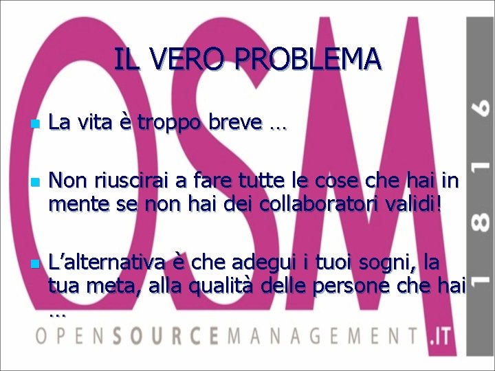 IL VERO PROBLEMA n n n La vita è troppo breve … Non riuscirai