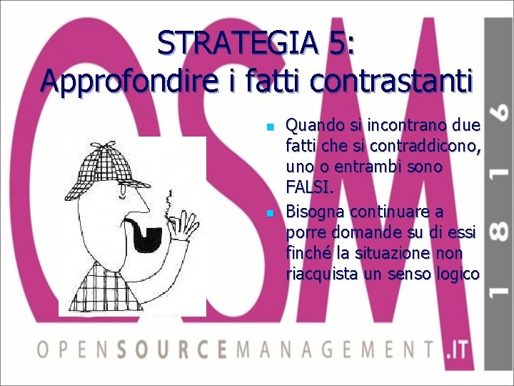 STRATEGIA 5: Approfondire i fatti contrastanti n n Quando si incontrano due fatti che