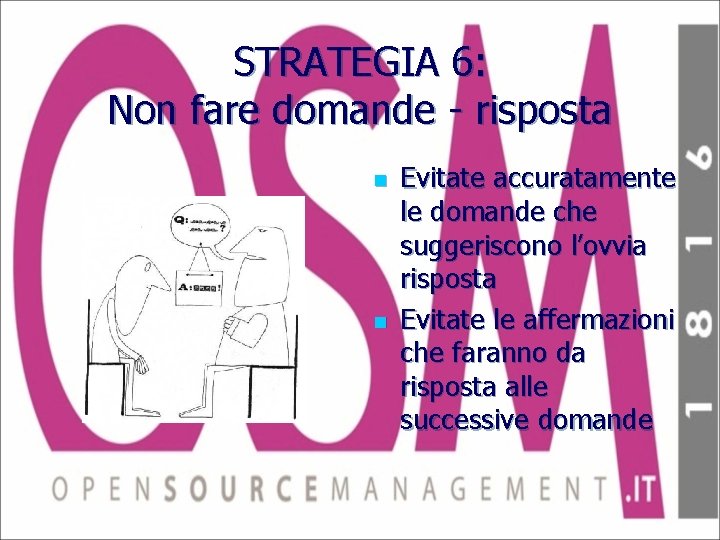 STRATEGIA 6: Non fare domande - risposta n n Evitate accuratamente le domande che