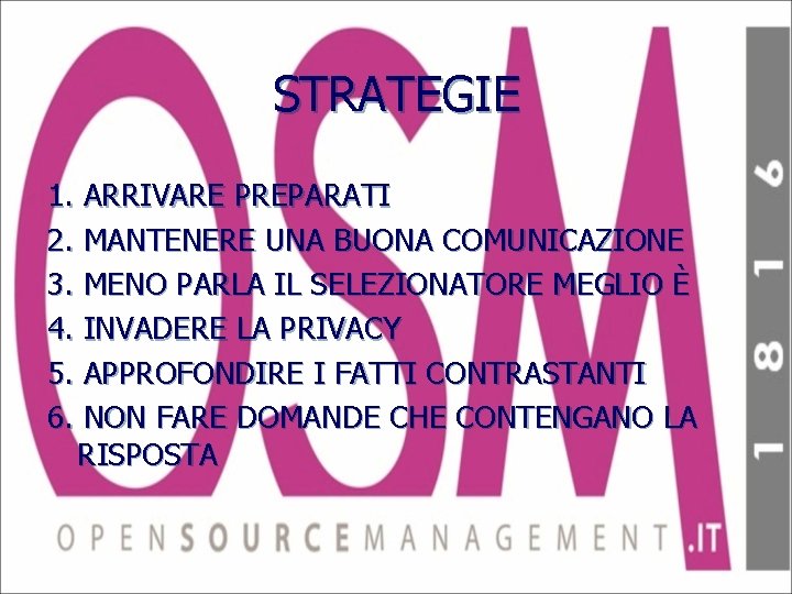 STRATEGIE 1. ARRIVARE PREPARATI 2. MANTENERE UNA BUONA COMUNICAZIONE 3. MENO PARLA IL SELEZIONATORE