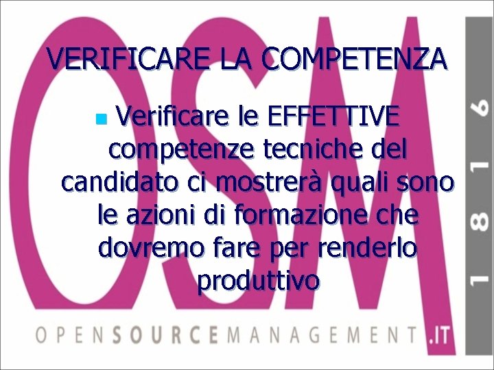 VERIFICARE LA COMPETENZA Verificare le EFFETTIVE competenze tecniche del candidato ci mostrerà quali sono