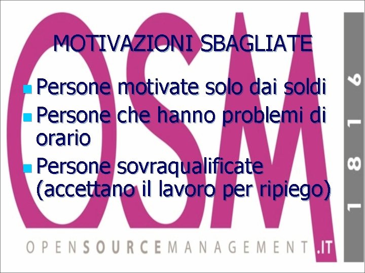 MOTIVAZIONI SBAGLIATE n Persone motivate solo dai soldi n Persone che hanno problemi di