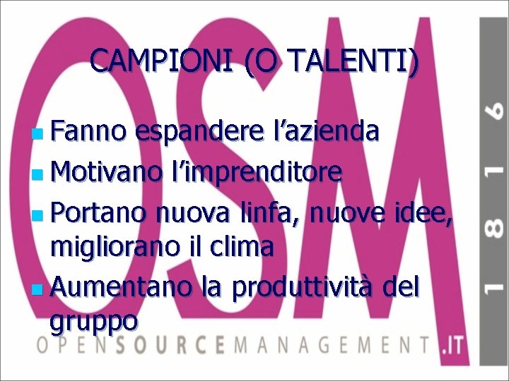 CAMPIONI (O TALENTI) n Fanno espandere l’azienda n Motivano l’imprenditore n Portano nuova linfa,