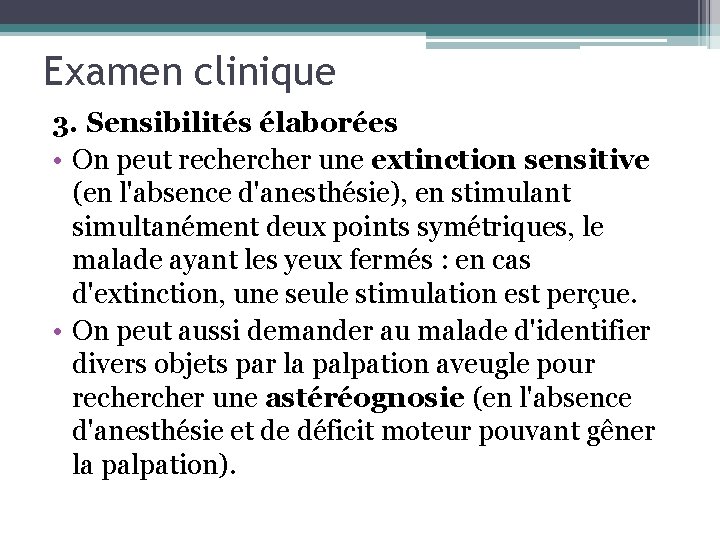 Examen clinique 3. Sensibilités élaborées • On peut recher une extinction sensitive (en l'absence