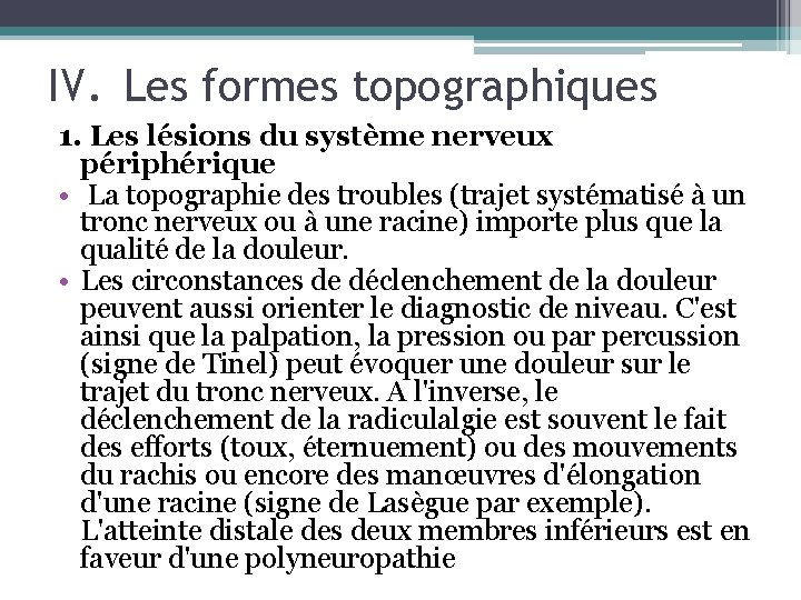 IV. Les formes topographiques 1. Les lésions du système nerveux périphérique • La topographie