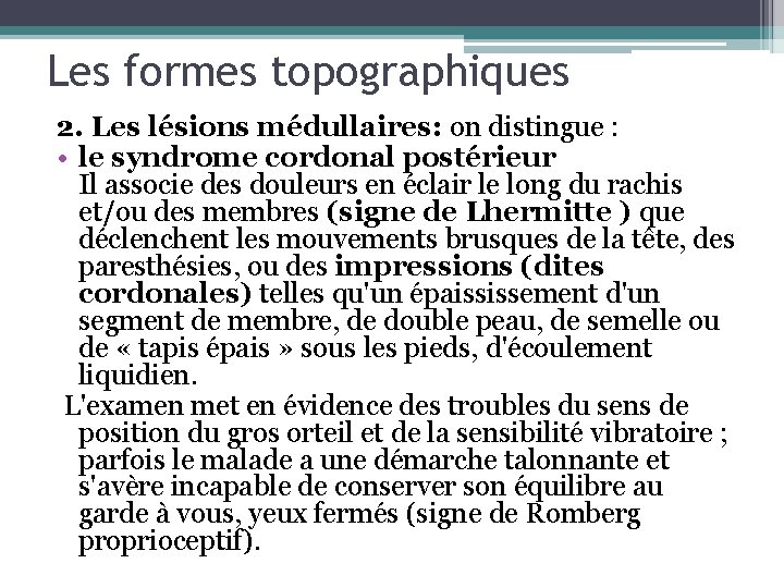 Les formes topographiques 2. Les lésions médullaires: on distingue : • le syndrome cordonal