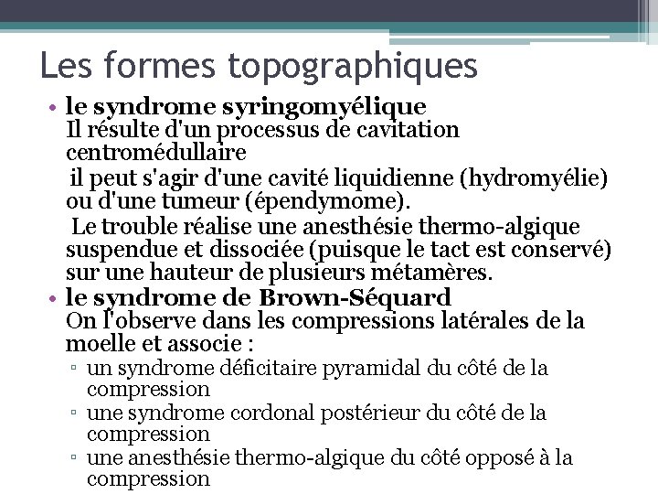 Les formes topographiques • le syndrome syringomyélique Il résulte d'un processus de cavitation centromédullaire