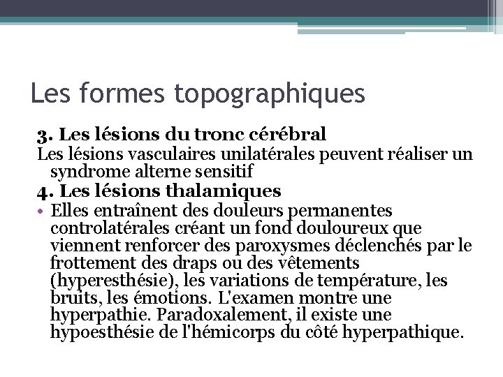 Les formes topographiques 3. Les lésions du tronc cérébral Les lésions vasculaires unilatérales peuvent