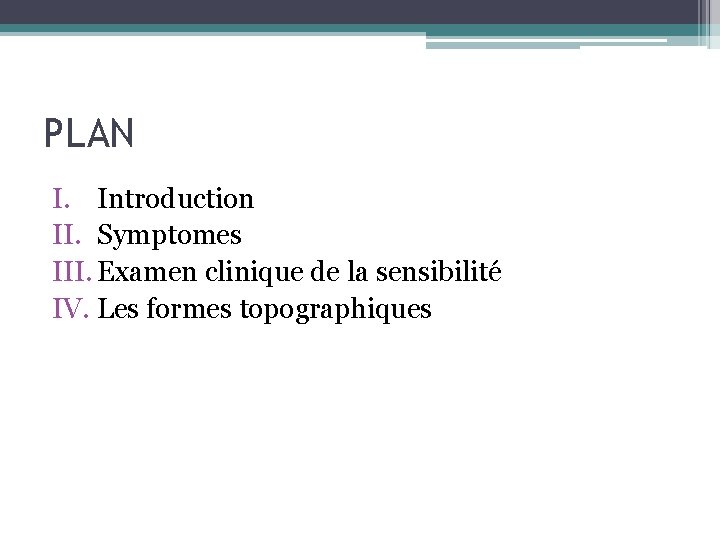 PLAN I. Introduction II. Symptomes III. Examen clinique de la sensibilité IV. Les formes