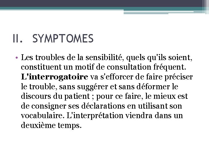 II. SYMPTOMES • Les troubles de la sensibilité, quels qu'ils soient, constituent un motif