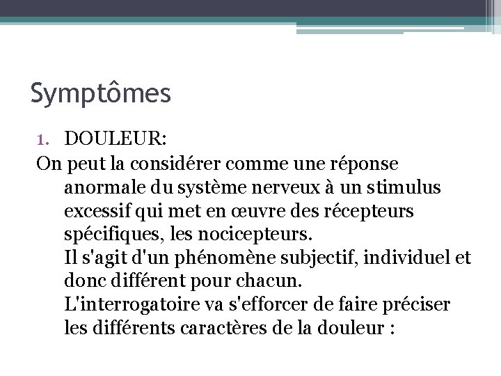 Symptômes 1. DOULEUR: On peut la considérer comme une réponse anormale du système nerveux