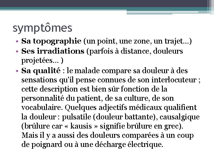 symptômes • Sa topographie (un point, une zone, un trajet…) • Ses irradiations (parfois