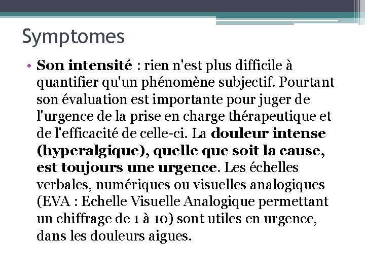 Symptomes • Son intensité : rien n'est plus difficile à quantifier qu'un phénomène subjectif.