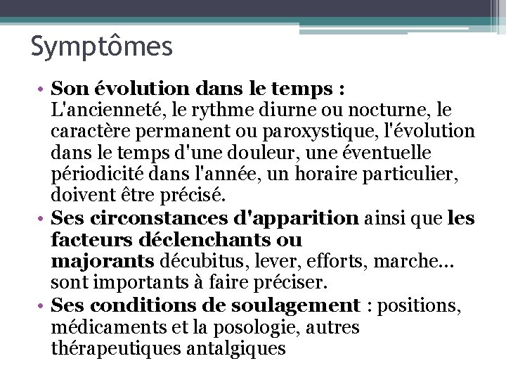 Symptômes • Son évolution dans le temps : L'ancienneté, le rythme diurne ou nocturne,