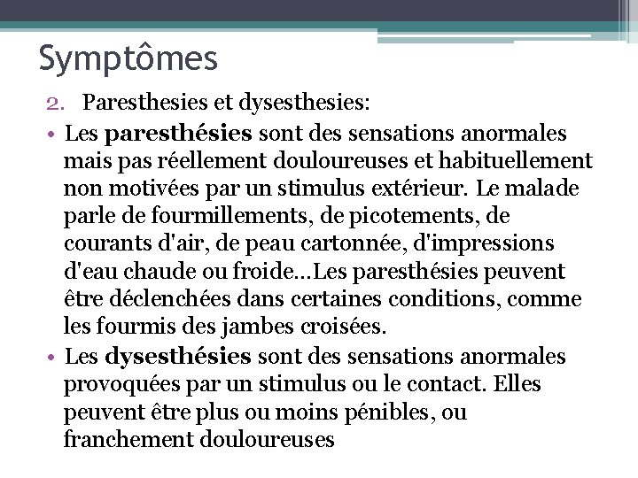 Symptômes 2. Paresthesies et dysesthesies: • Les paresthésies sont des sensations anormales mais pas