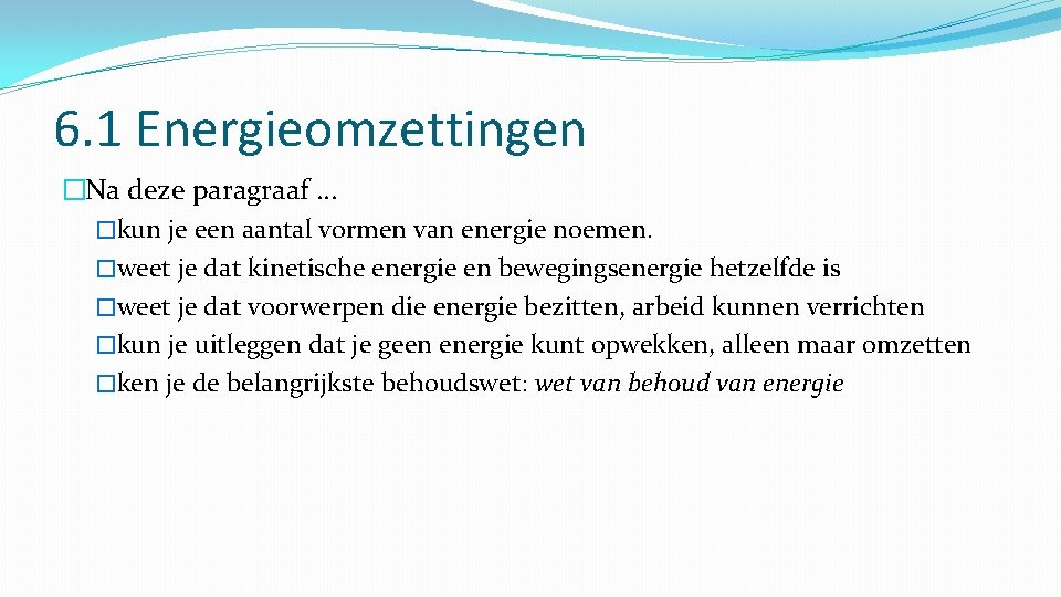 6. 1 Energieomzettingen �Na deze paragraaf … �kun je een aantal vormen van energie