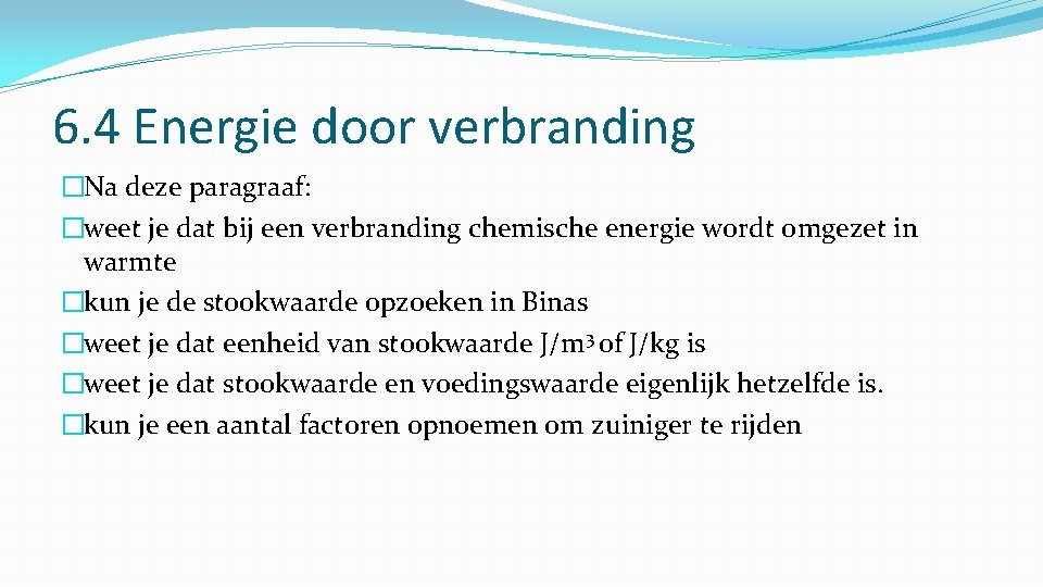 6. 4 Energie door verbranding �Na deze paragraaf: �weet je dat bij een verbranding