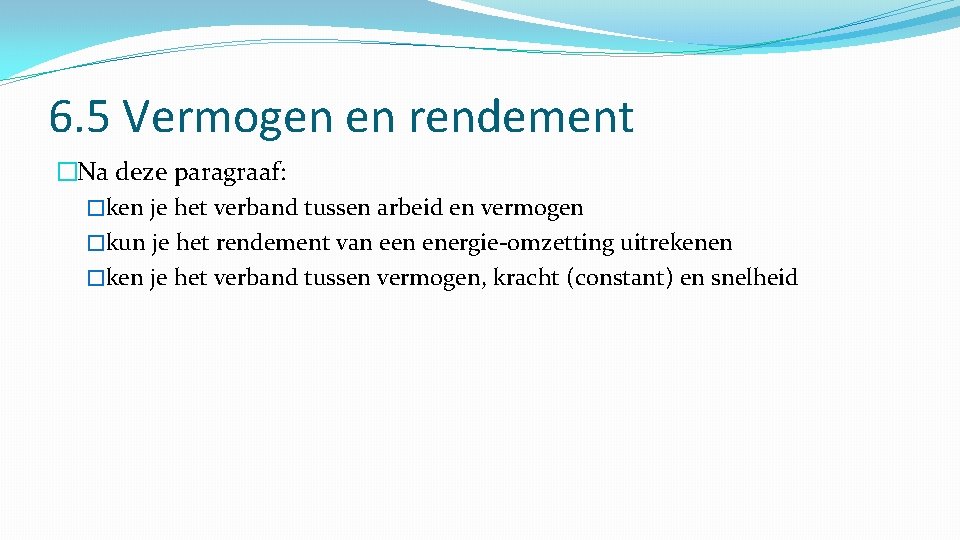 6. 5 Vermogen en rendement �Na deze paragraaf: �ken je het verband tussen arbeid