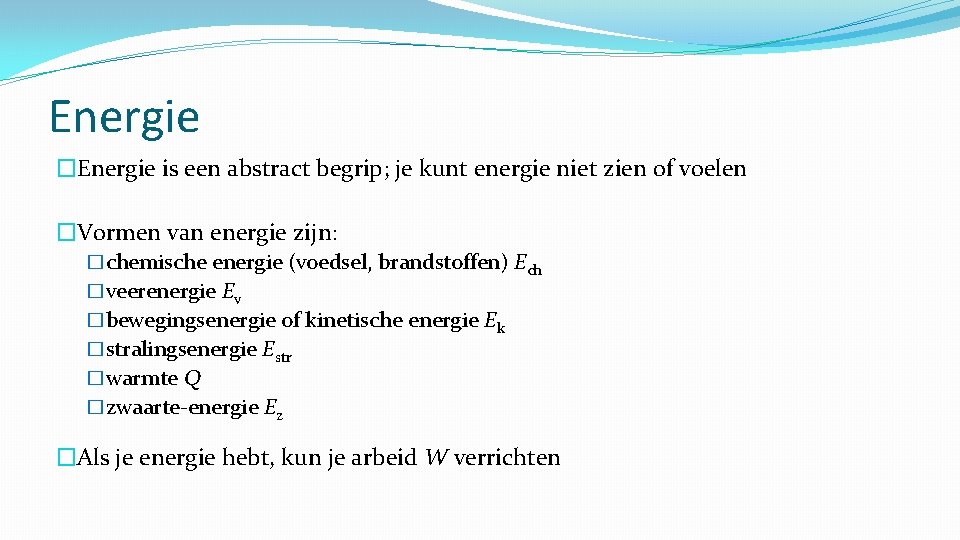 Energie �Energie is een abstract begrip; je kunt energie niet zien of voelen �Vormen