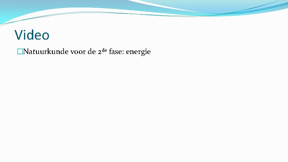 Video �Natuurkunde voor de 2 de fase: energie 