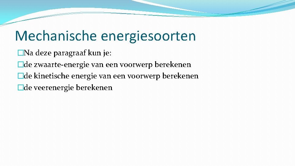 Mechanische energiesoorten �Na deze paragraaf kun je: �de zwaarte-energie van een voorwerp berekenen �de