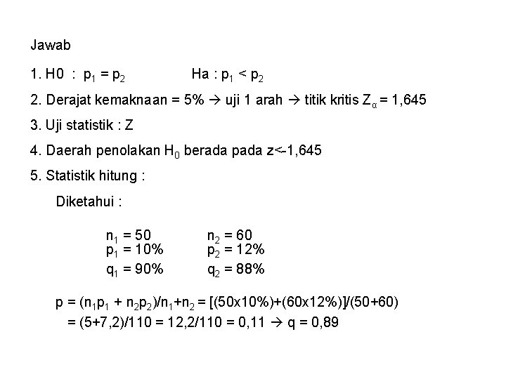 Jawab 1. H 0 : p 1 = p 2 Ha : p 1